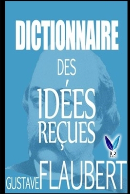 Dictionnaire des idées reçues by Gustave Flaubert