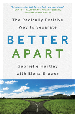 Better Apart: The Radically Positive Way to Separate by Elena Brower, Gabrielle Hartley