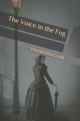 The Voice in the Fog by Harold Macgrath