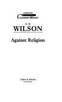 Against Religion by A. N. Wilson