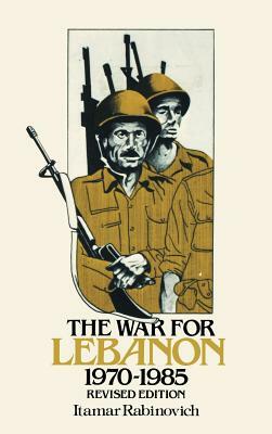 The War for Lebanon, 1970 1985 by Itamar Rabinovich