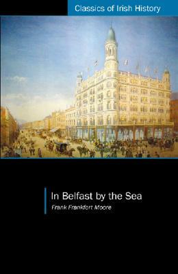 In Belfast by the Sea by Frank Frankfort Moore