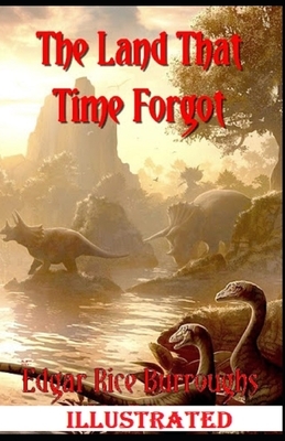 The Land That Time Forgot Illustrated by Edgar Rice Burroughs