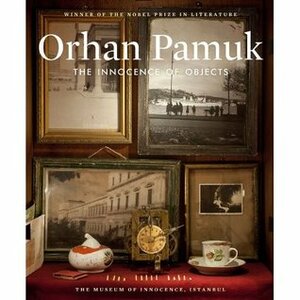 The Innocence of Objects by Orhan Pamuk