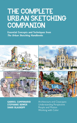 The Complete Urban Sketching Companion: Essential Concepts and Techniques from the Urban Sketching Handbooks--Architecture and Cityscapes, Understandi by Shari Blaukopf, Stephanie Bower, Gabriel Campanario