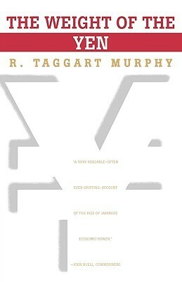The Weight of the Yen: How Denial Imperils America's Future and Ruins an Alliance by R. Taggart Murphy