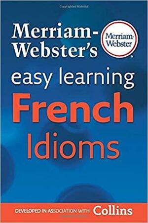 Merriam-Webster's Easy Learning French Idioms by Merriam-Webster