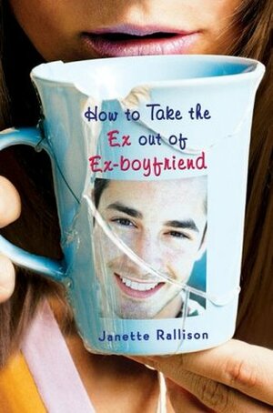 How to Take the Ex Out of Ex-Boyfriend by Janette Rallison