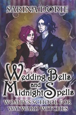 Wedding Bells and Midnight Spells: A Not-So-Cozy Witch Mystery by Sarina Dorie