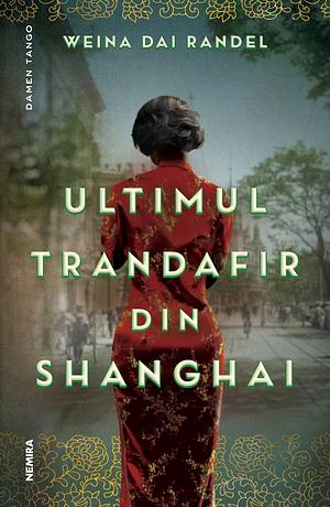 Ultimul trandafir din Shanghai by Weina Dai Randel