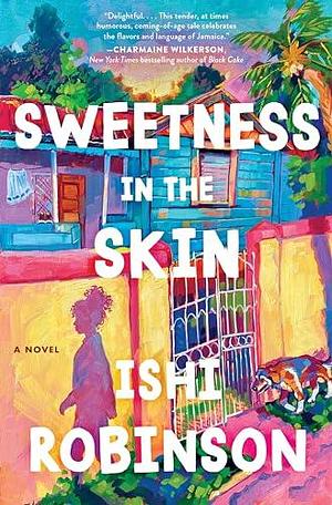 Sweetness in the Skin: A Novel by Ishi Robinson, Ishi Robinson