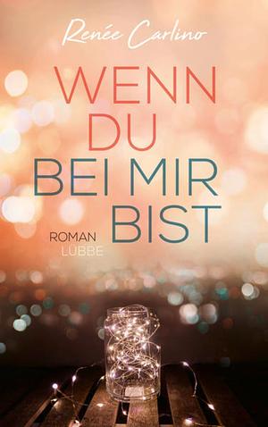 Wenn du bei mir bist by Renée Carlino