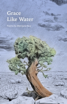 Grace Like Water: Poems by Merrijane Rice by Merrijane Rice
