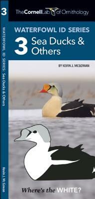 The Cornell Lab of Ornithology Waterfowl Id 3 Sea Ducks & Others by Waterford Press, Kevin J. McGowan