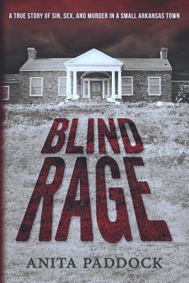 Blind Rage: A True Story of Sin, Sex, and Murder in a Small Arkansas Town by Anita Paddock