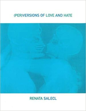(Per)verzije ljubezni in sovraštva by Renata Salecl