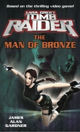 Lara Croft, Tomb Raider: The Man of Bronze by James Alan Gardner