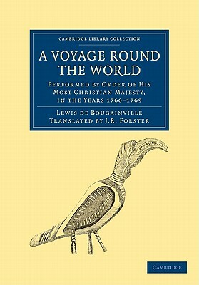 A Voyage Round the World, Performed by Order of His Most Christian Majesty, in the Years 1766-1769 by Louis De Bougainville, Lewis De Bougainville