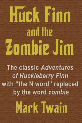 Adventures of Huckleberry Finn and Zombie Jim by W. Bill Czolgosz