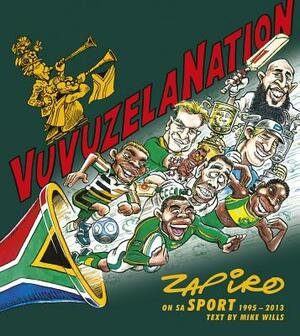 Vuvuzela Nation: Zapiro on Sa Sport, 1995-2013 by Mike Wills, Zapiro