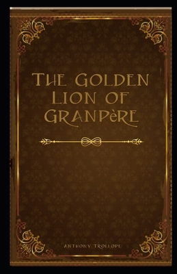 The Golden Lion of Granpère illustrated by Anthony Trollope