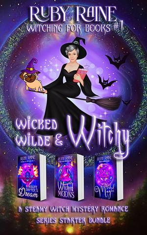 Wicked, Wilde, and Witchy (A Steamy Witch Mystery Romance Series Starter Bundle) by Ruby Raine