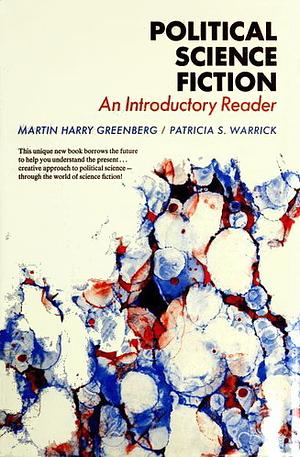 Political Science Fiction: An Introductory Reader by Martin Harry Greenberg, Patricia S Warrick