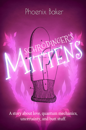 Schrödinger's Mittens (Mittens, #2) by Phoenix Baker