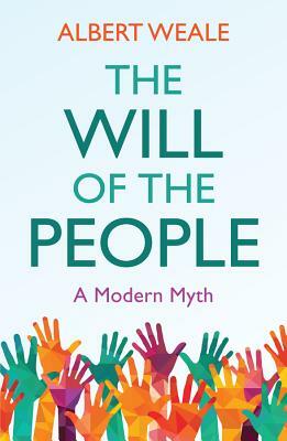 The Will of the People: A Modern Myth by Albert Weale