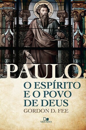 Paulo, o Espírito e o Povo de Deus by Gordon D. Fee