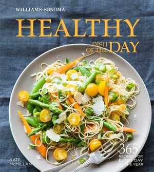 Healthy Dish of the Day (Williams-Sonoma) by Kate McMillan
