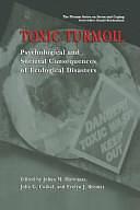 Toxic Turmoil: Psychological and Societal Consequences of Ecological Disasters by Evelyn J. Bromet, Johan M. Havenaar, Julie G. Cwikel