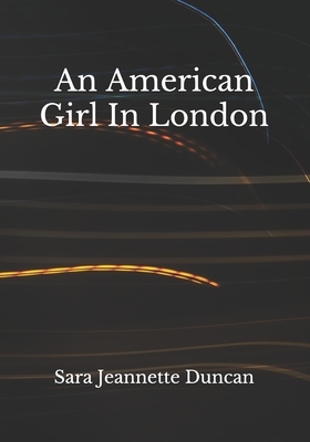 An American Girl In London by Sara Jeannette Duncan