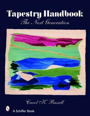 Tapestry Handbook: The Next Generation by Carol Russell