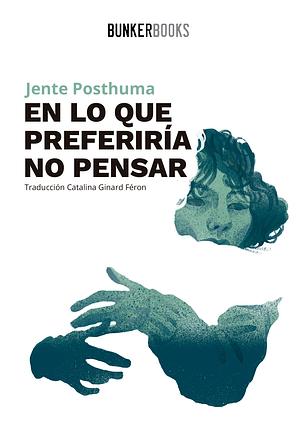 En lo que preferiría no pensar by Jente Posthuma