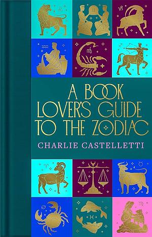 A Book Lover's Guide to the Zodiac by Charlie Castelletti