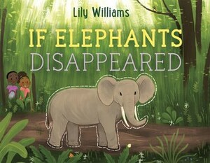 If Elephants Disappeared by Lily Williams