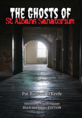 The Ghosts of St. Albans Sanatorium: Black and White Edition by Pat Bussard O'Keefe