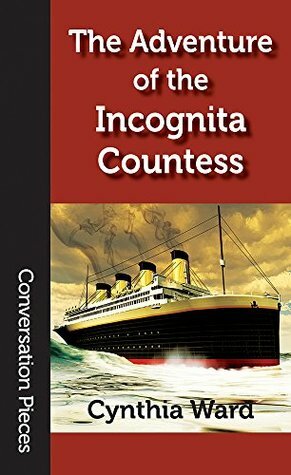 The Adventure of the Incognita Countess (Conversation Pieces Book 53) by Cynthia Ward