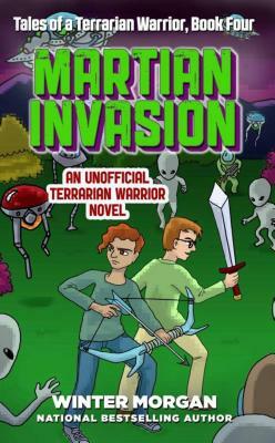 Martian Invasion: Tales of a Terrarian Warrior, Book Four by Winter Morgan