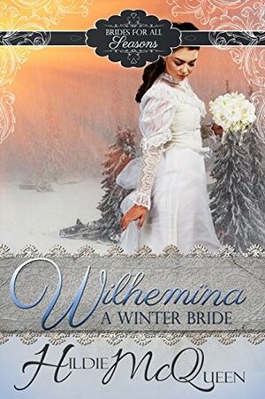 Wilhelmina, A Winter Bride by Hildie McQueen