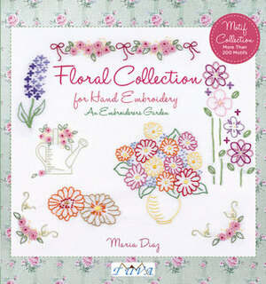 An Embroiderers Garden: Floral Collection for Hand Embroidery by Maria Diaz