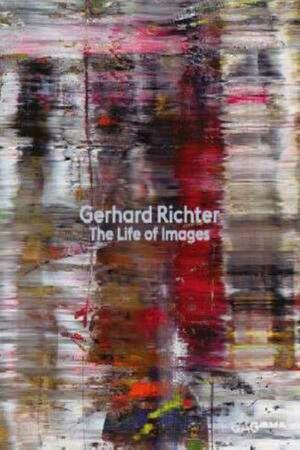 Gerhard Richter, the Life of Images by Geraldine Kirrihi Barlow, Dietmar Elger, Rosemary Hawker, QAGOMA