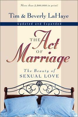 The Act of Marriage: The Beauty of Sexual Love by Beverly LaHaye, Tim LaHaye