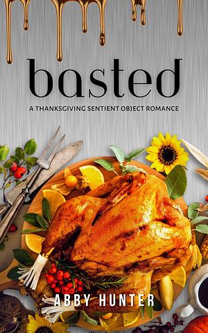 Basted: A Sentient Object Romance by Abby Hunter, Abby Hunter