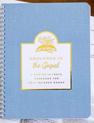 Grounded in the Gospel: A Rooted in Truth Workbook for Well-Watered Women by Maggie Combs