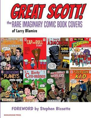 Great Scott: The Rare Imaginary Comic Book Covers of Larry Blamire by Larry Blamire