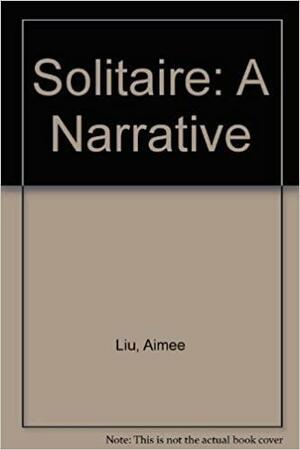 Solitaire: A Narrative by Aimee Liu