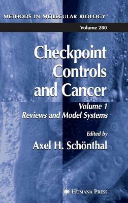 Checkpoint Controls and Cancer: Volume 1: Reviews and Model Systems by 