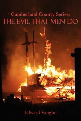 Cumberland County Series: The Evil That Men Do by Edward Vaughn